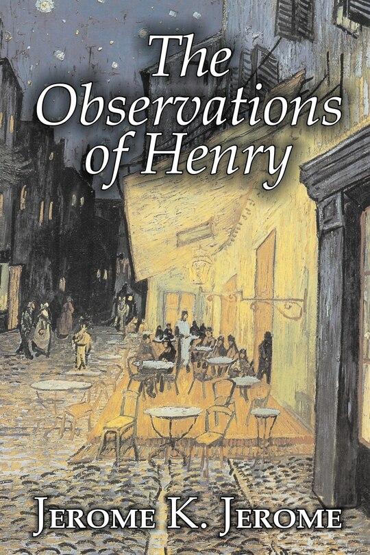 Front cover_The Observations of Henry by Jerome K. Jerome, Fiction, Classics, Literary, Historical