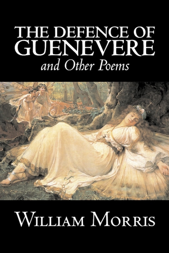 Front cover_The Defence of Guenevere and Other Poems by William Morris, Fiction, Fantasy, Fairy Tales, Folk Tales, Legends & Mythology