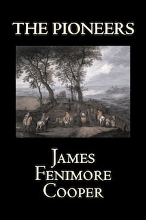 Front cover_The Pioneers by James Fenimore Cooper, Fiction, Classics, Historical, Action & Adventure