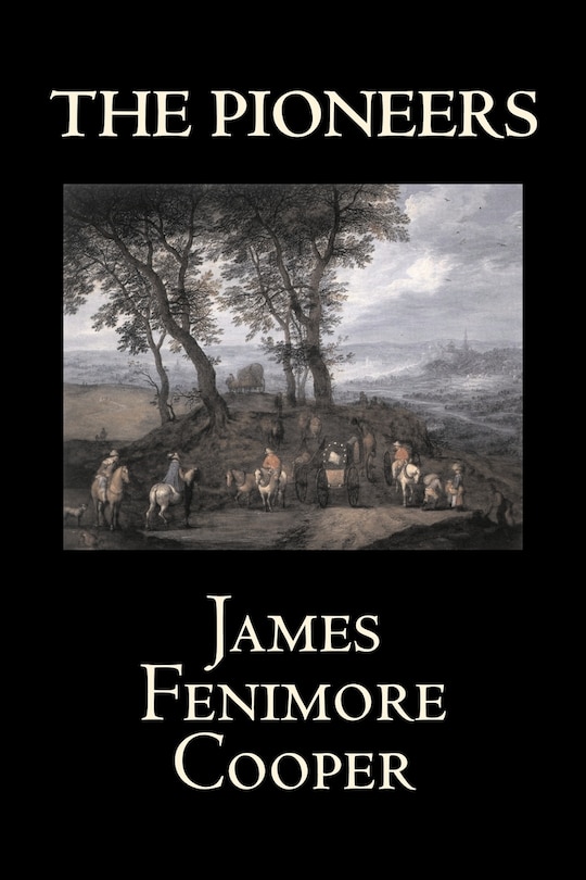 Front cover_The Pioneers by James Fenimore Cooper, Fiction, Classics, Historical, Action & Adventure