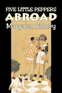 Front cover_Five Little Peppers Abroad by Margaret Sidney, Fiction, Family, Action & Adventure