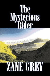 The Mysterious Rider by Zane Grey, Fiction, Westerns, Historical