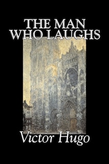 Front cover_The Man Who Laughs by Victor Hugo, Fiction, Historical, Classics, Literary