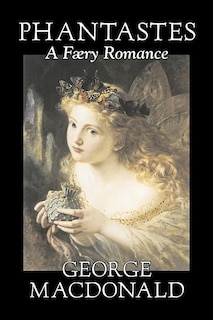 Front cover_Phantastes, A Faerie Romance by George Macdonald, Fiction, Classics, Action & Adventure