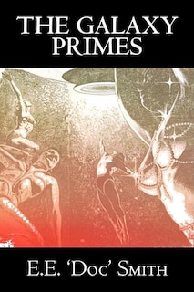 Couverture_The Galaxy Primes by E. E. 'Doc' Smith, Science Fiction, Classics, Adventure, Space Opera