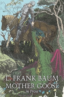 Couverture_Mother Goose in Prose by L. Frank Baum, Fiction, Fantasy, Fairy Tales, Folk Tales, Legends & Mythology