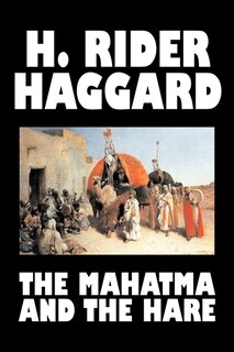 Front cover_The Mahatma and the Hare by H. Rider Haggard, Fiction, Fantasy, Historical, Occult & Supernatural, Fairy Tales, Folk Tales, Legends & Mythology
