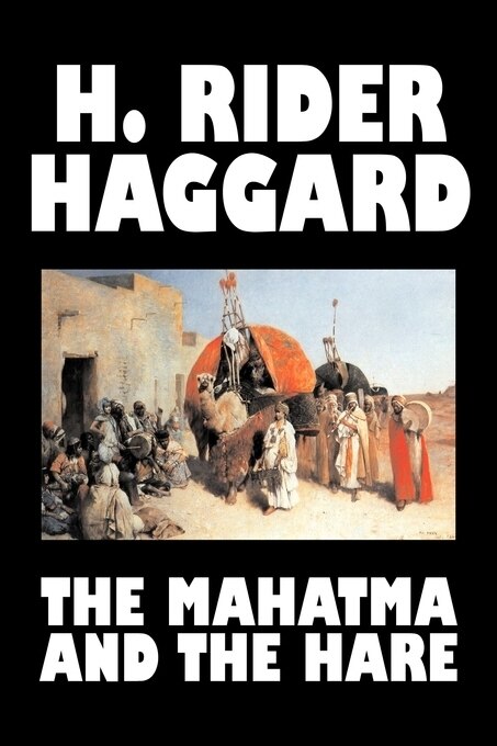 Front cover_The Mahatma and the Hare by H. Rider Haggard, Fiction, Fantasy, Historical, Occult & Supernatural, Fairy Tales, Folk Tales, Legends & Mythology
