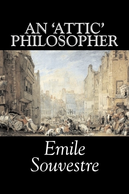 Front cover_An 'Attic' Philosopher by Emile Souvestre, Fiction, Literary, Classics