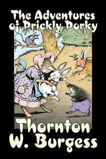 Front cover_The Adventures of Prickly Porky by Thornton Burgess, Fiction, Animals, Fantasy & Magic