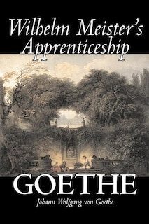 Front cover_Wilhelm Meister's Apprenticeship by Johann Wolfgang von Goethe, Fiction, Literary, Classics