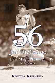 56: Joe DiMaggio and the Last Magic Number in Sports de Kostya Kennedy