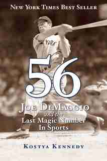 56: Joe Dimaggio And The Last Magic Number In Sports by Kostya Kennedy