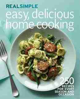 Real Simple Easy, Delicious Home Cooking: 250 Recipes For Every Season And Occasion by Home Entertainm Time