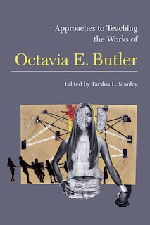 Front cover_Approaches to Teaching the Works of Octavia E. Butler