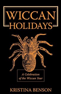 Wiccan Holidays - A Celebration Of The Wiccan Year: 365 Days In The Witches Year