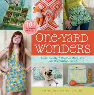 One-Yard Wonders: 101 Sewing Projects; Look How Much You Can Make with Just One Yard of Fabric! by Patricia Hoskins