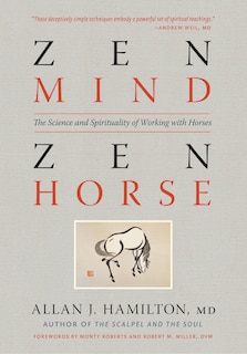 Zen Mind, Zen Horse: The Science and Spirituality of Working with Horses