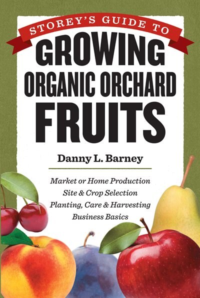 Front cover_Storey's Guide to Growing Organic Orchard Fruits