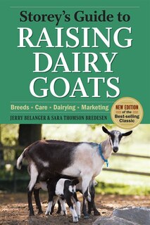 Storey's Guide To Raising Dairy Goats, 4th Edition: Breeds, Care, Dairying, Marketing