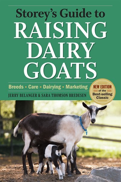 Storey's Guide To Raising Dairy Goats, 4th Edition: Breeds, Care, Dairying, Marketing