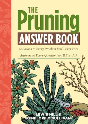 The Pruning Answer Book: Solutions to Every Problem You'll Ever Face; Answers to Every Question You'll Ever Ask