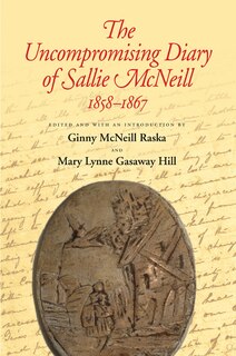 Front cover_The Uncompromising Diary of Sallie McNeill, 1858-1867