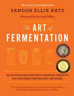 The Art Of Fermentation: New York Times Bestseller by Sandor Ellix Katz
