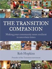 The Transition Companion: Making Your Community More Resilient in Uncertain Times