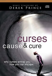 Curses Cause &amp; Cure: Why Curses Entrap You, How You Can Escape
