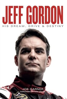 Jeff Gordon: His Dream, Drive & Destiny