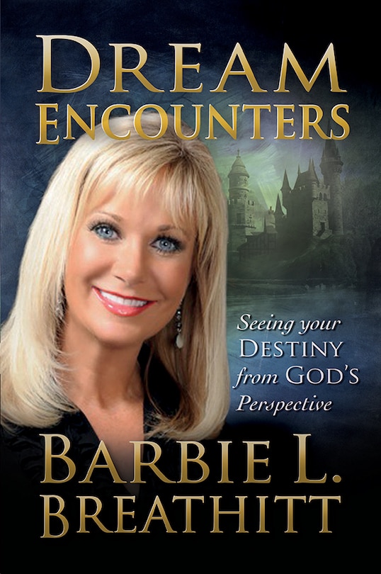 Dream Encounters: Seeing Your Destiny From God's Persepctive