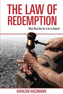 The Law of Redemption: What Must One Do to Go to Heaven?