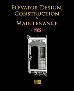 Couverture_Elevator Design, Construction and Maintenance - 1905
