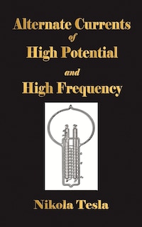 Front cover_Experiments With Alternate Currents Of High Potential And High Frequency