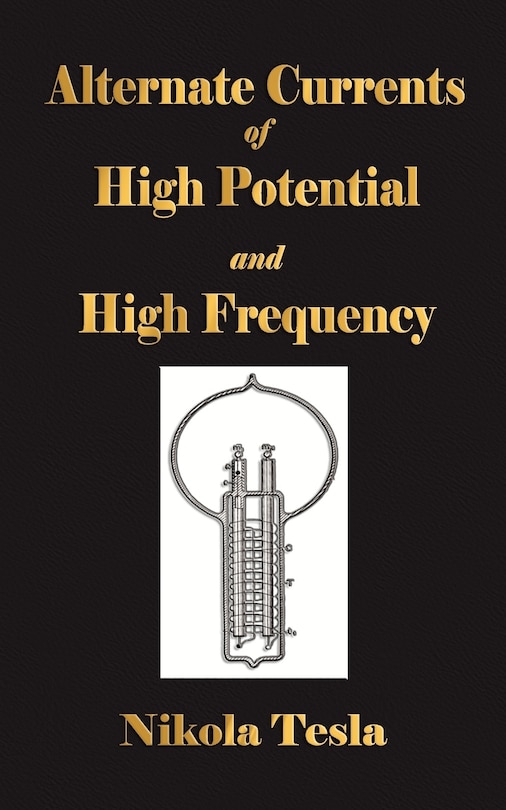 Front cover_Experiments With Alternate Currents Of High Potential And High Frequency