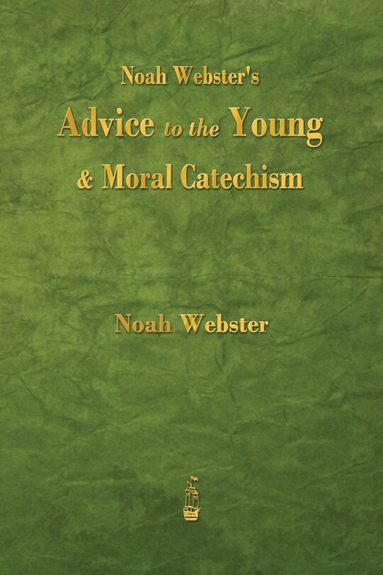 Front cover_Noah Webster's Advice to the Young and Moral Catechism