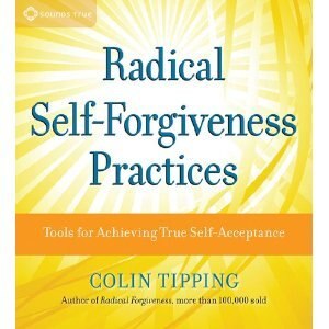 Radical Self-Forgiveness Practices: Tools for Fully Accepting Yourself and Embracing the Perfection of Every Experience