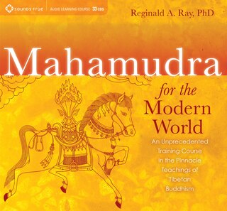 Mahamudra for the Modern World: An Unprecedented Training Course in the Pinnacle Teachings of Tibetan Buddhism
