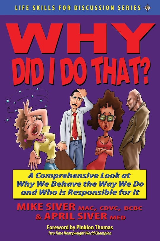 Front cover_Why Did I Do That? a Comprehensive Look at Why We Behave the Way We Do and Who Is Responsible for It