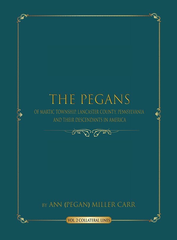 Couverture_The Pegans of Martic Township, Lancaster County, Pennsylvania and Their Descendants in America