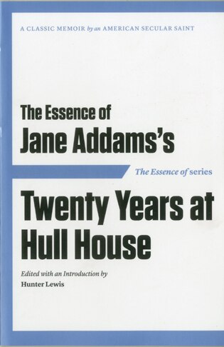 Couverture_The Essence of . . . Jane Addams’s Twenty Years at Hull House