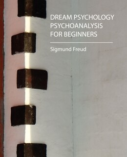 Front cover_Dream Psychology - Psychoanalysis for Beginners - Freud
