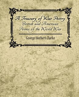 Couverture_A Treasury of War Poetry British and American Poems of the World War 1914-1917