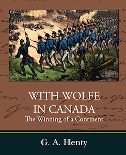 Front cover_With Wolfe in Canada the Winning of a Continent