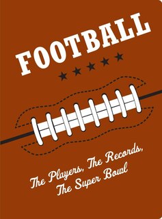 Football: The Players, The Records, The Superbowls