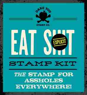 Eat Shit Stamp Kit: The Stamp for assholes everywhere by Dare Dare You Stamp Co.