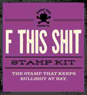 F This Shit Stamp Kit: The Stamp that Keeps Bullshit at Bay by Dare Dare You Stamp Co.