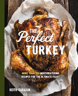 Perfect Turkey Cookbook: More Than 100 Mouthwatering Recipes for the Ultimate Feast