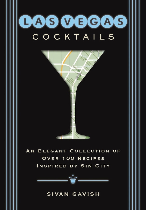 Las Vegas Cocktails: Over 100 Recipes Inspired By Sin City